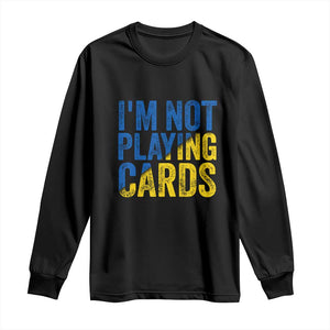 Zelensky I'm Not Playing Cards Long Sleeve Shirt TS02 Black Print Your Wear