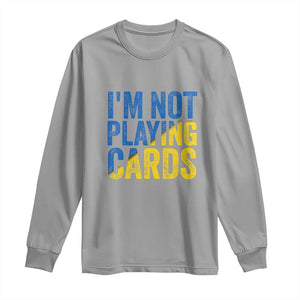 Zelensky I'm Not Playing Cards Long Sleeve Shirt TS02 Sport Gray Print Your Wear