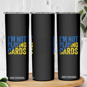 Zelensky I'm Not Playing Cards Skinny Tumbler TS02 Print Your Wear