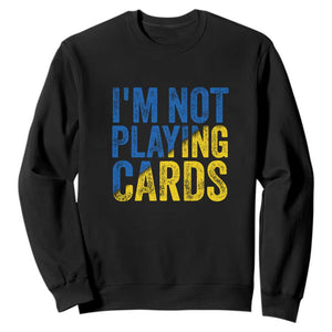 Zelensky I'm Not Playing Cards Sweatshirt TS02 Black Print Your Wear