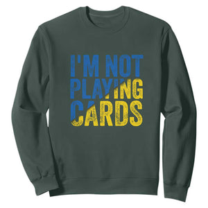 Zelensky I'm Not Playing Cards Sweatshirt TS02 Dark Forest Green Print Your Wear