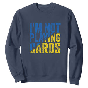 Zelensky I'm Not Playing Cards Sweatshirt TS02 Navy Print Your Wear