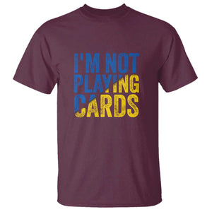 Zelensky I'm Not Playing Cards T Shirt TS02 Maroon Print Your Wear