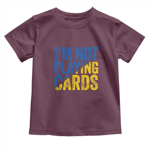 Zelensky I'm Not Playing Cards Toddler T Shirt TS02 Maroon Print Your Wear