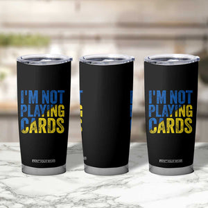 Zelensky I'm Not Playing Cards Tumbler Cup TS02 Print Your Wear