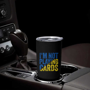 Zelensky I'm Not Playing Cards Tumbler Cup TS02 Print Your Wear