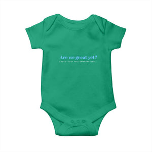 Are We Great Yet Cause I Just Feel Embarrassed Baby Onesie Political Satire TS02 Irish Green Print Your Wear