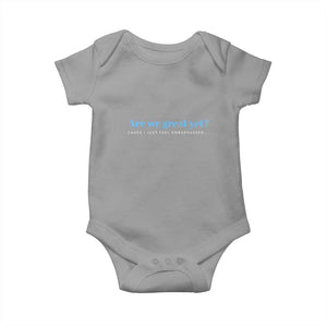 Are We Great Yet Cause I Just Feel Embarrassed Baby Onesie Political Satire TS02 Sport Gray Print Your Wear