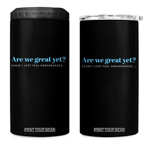 Are We Great Yet Cause I Just Feel Embarrassed 4 in 1 Can Cooler Tumbler Political Satire TS02 One Size: 16 oz Black Print Your Wear