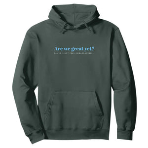 Are We Great Yet Cause I Just Feel Embarrassed Hoodie Political Satire TS02 Dark Forest Green Print Your Wear