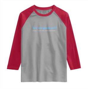 Are We Great Yet Cause I Just Feel Embarrassed Raglan Shirt Political Satire TS02 Sport Gray Red Print Your Wear