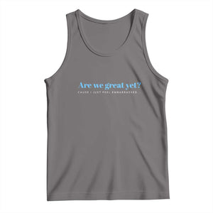 Are We Great Yet Cause I Just Feel Embarrassed Tank Top Political Satire TS02 Deep Heather Print Your Wear