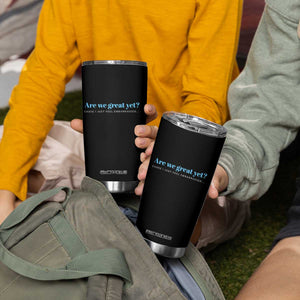 Are We Great Yet Cause I Just Feel Embarrassed Tumbler Cup Political Satire TS02 Print Your Wear