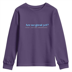 Are We Great Yet Cause I Just Feel Embarrassed Youth Sweatshirt Political Satire TS02 Purple Print Your Wear