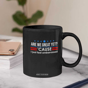 Are We Great Yet I Just Feel Embarrassed Coffee Mug Political Satire Stars and Stripes TS02 Print Your Wear