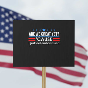 Are We Great Yet I Just Feel Embarrassed Protest Sign Political Satire Stars and Stripes TS02 Horizontal 18" × 24" Black Print Your Wear