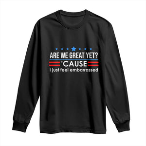 Are We Great Yet I Just Feel Embarrassed Long Sleeve Shirt Political Satire Stars and Stripes TS02 Black Print Your Wear