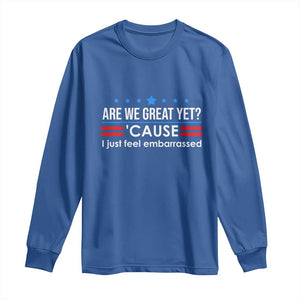 Are We Great Yet I Just Feel Embarrassed Long Sleeve Shirt Political Satire Stars and Stripes TS02 Royal Blue Print Your Wear