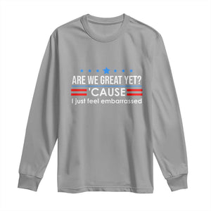 Are We Great Yet I Just Feel Embarrassed Long Sleeve Shirt Political Satire Stars and Stripes TS02 Sport Gray Print Your Wear