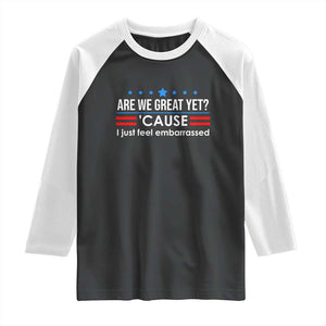 Are We Great Yet I Just Feel Embarrassed Raglan Shirt Political Satire Stars and Stripes TS02 Black White Print Your Wear