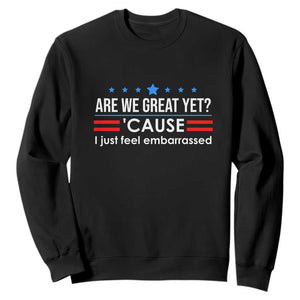 Are We Great Yet I Just Feel Embarrassed Sweatshirt Political Satire Stars and Stripes TS02 Black Print Your Wear