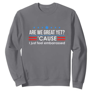 Are We Great Yet I Just Feel Embarrassed Sweatshirt Political Satire Stars and Stripes TS02 Charcoal Print Your Wear
