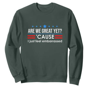 Are We Great Yet I Just Feel Embarrassed Sweatshirt Political Satire Stars and Stripes TS02 Dark Forest Green Print Your Wear