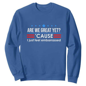 Are We Great Yet I Just Feel Embarrassed Sweatshirt Political Satire Stars and Stripes TS02 Royal Blue Print Your Wear