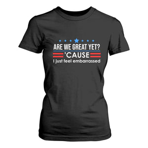 Are We Great Yet I Just Feel Embarrassed T Shirt For Women Political Satire Stars and Stripes TS02 Black Print Your Wear