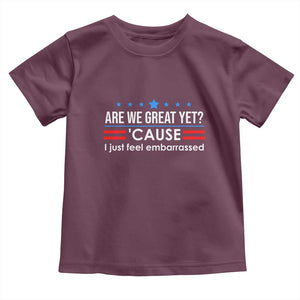 Are We Great Yet I Just Feel Embarrassed Toddler T Shirt Political Satire Stars and Stripes TS02 Maroon Print Your Wear