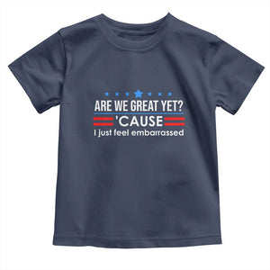 Are We Great Yet I Just Feel Embarrassed Toddler T Shirt Political Satire Stars and Stripes TS02 Navy Print Your Wear