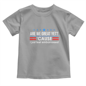 Are We Great Yet I Just Feel Embarrassed Toddler T Shirt Political Satire Stars and Stripes TS02 Sport Gray Print Your Wear