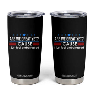 Are We Great Yet I Just Feel Embarrassed Tumbler Cup Political Satire Stars and Stripes TS02 Black Print Your Wear