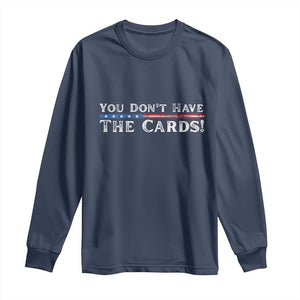 You Dont Have The Cards Long Sleeve Shirt Trump Saying Stars and Stripes TS02 Navy Print Your Wear