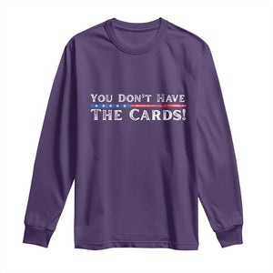 You Dont Have The Cards Long Sleeve Shirt Trump Saying Stars and Stripes TS02 Purple Print Your Wear