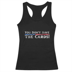 You Dont Have The Cards Racerback Tank Top Trump Saying Stars and Stripes TS02 Black Print Your Wear