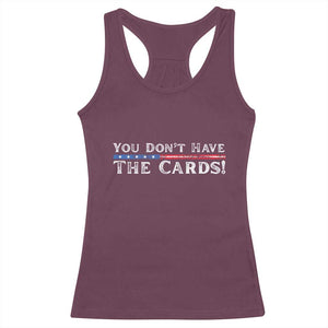 You Dont Have The Cards Racerback Tank Top Trump Saying Stars and Stripes TS02 Maroon Print Your Wear