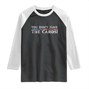 You Dont Have The Cards Raglan Shirt Trump Saying Stars and Stripes TS02 Black White Print Your Wear