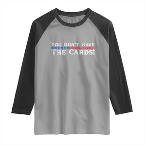 You Dont Have The Cards Raglan Shirt Trump Saying Stars and Stripes TS02 Sport Gray Black Print Your Wear