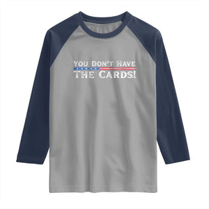 You Dont Have The Cards Raglan Shirt Trump Saying Stars and Stripes TS02 Sport Gray Navy Print Your Wear