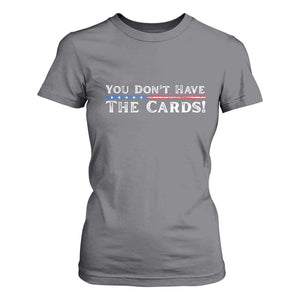 You Dont Have The Cards T Shirt For Women Trump Saying Stars and Stripes TS02 Charcoal Print Your Wear