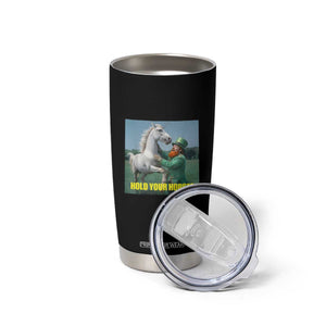 Funny Leprechaun Hold Your Horse Tumbler Cup Unicorn St Patrick's Day TS02 Print Your Wear