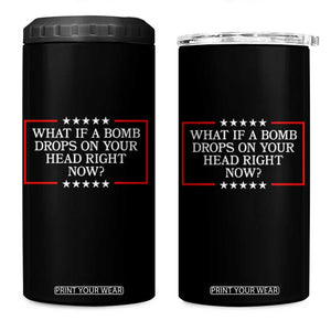 What If A Bomb Drops On Your Head Right Now 4 in 1 Can Cooler Tumbler Trump 47 TS02 One Size: 16 oz Black Print Your Wear