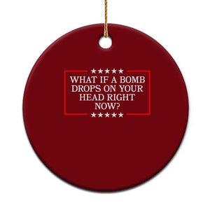 What If A Bomb Drops On Your Head Right Now Ceramic Ornament Trump 47 TS02 1pc Red Print Your Wear