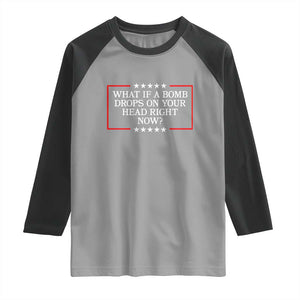 What If A Bomb Drops On Your Head Right Now Raglan Shirt Trump 47 TS02 Sport Gray Black Print Your Wear