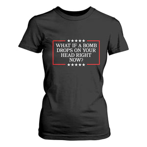 What If A Bomb Drops On Your Head Right Now T Shirt For Women Trump 47 TS02 Black Print Your Wear