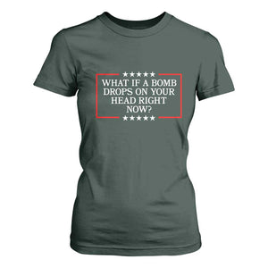 What If A Bomb Drops On Your Head Right Now T Shirt For Women Trump 47 TS02 Dark Forest Green Print Your Wear