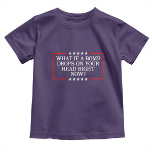 What If A Bomb Drops On Your Head Right Now Toddler T Shirt Trump 47 TS02 Purple Print Your Wear