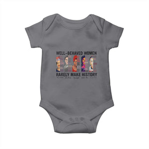 Well Behaved Women Rarely Make History Baby Onesie Feminist Empowered Women TS02 Charcoal Print Your Wear