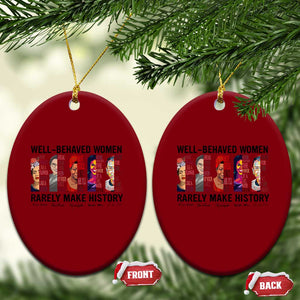 Well Behaved Women Rarely Make History Ceramic Ornament Feminist Empowered Women TS02 Print Your Wear